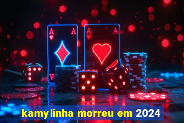 kamylinha morreu em 2024